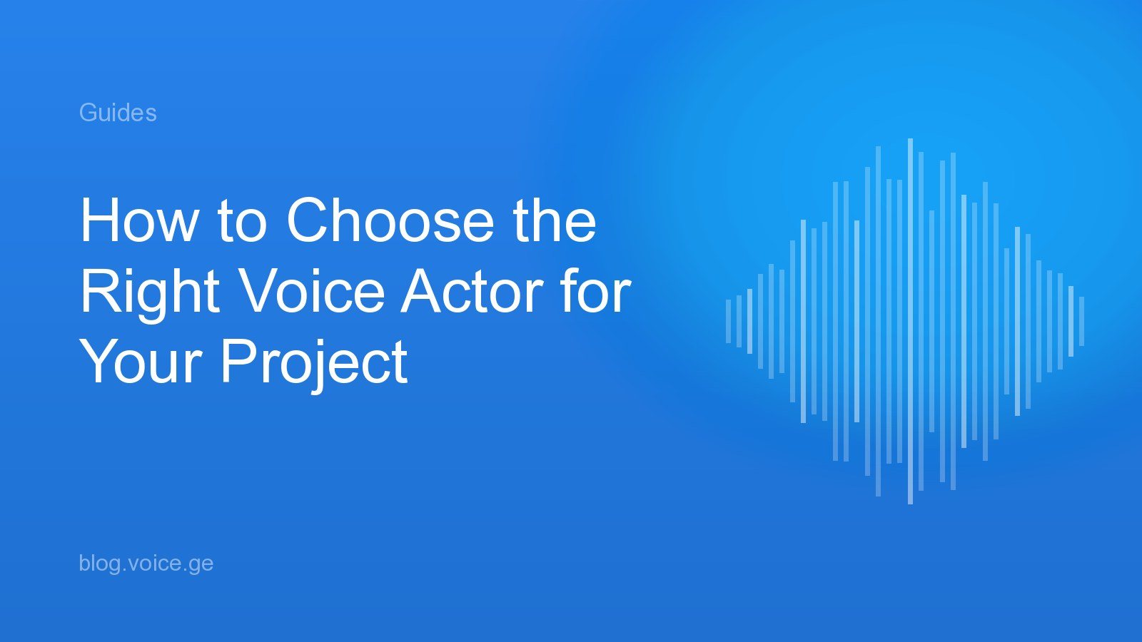 How to Choose the Right Voice Actor for Your Project